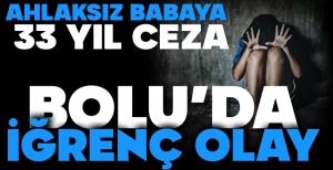 ÖZ KIZINA TACİZDE BULUNAN BABAYA 33 YIL HAPİS....