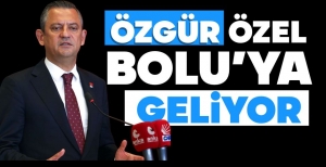ÖZGÜR ÖZEL BOLU’YA GELİYOR