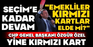 ÖZGÜR ÖZEL'İN KIRMIZI KART FURYASI DEVAM EDİYOR...