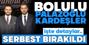 PALAZOĞLU KARDEŞLER HAKKINDA KARAR VERİLDİ...