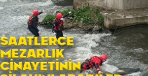 SAATLERDE CİNAYETİN İŞLENDİĞİ SİLAHI ARADILAR