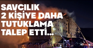 SAVCILIK 2 KİŞİYE DAHA TUTUKLAMA TALEP ETTİ...