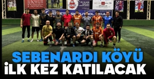 SEBENARDI KÖYÜ İLK KEZ TURNUVAYA KATILIYOR
