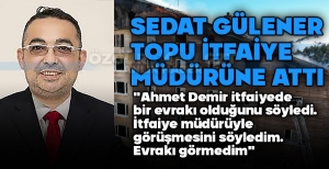 SEDAT GÜLENER TOPU İTFAİYE MÜDÜRÜNE ATTI....