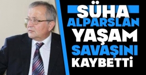 SÜHA ALPARSLAN HAYATINI KAYBETTİ....
