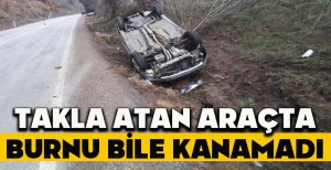 TAKLA ATAN ARAÇTA BURNU BİLE KANAMADI