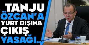 TANJU ÖZCAN'A YURT DIŞINA ÇIKIŞ YASAĞI KONULDU