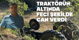 TRAKTÖR KAZASINDA FECİ ŞEKİLDE CAN VERDİ