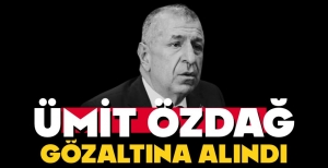 ÜMİT ÖZDAĞ GÖZALTINA ALINDI...