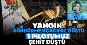 YANGIN SÖNDÜRME UÇAĞIMIZ DÜŞTÜ: 1 PİLOTUMUZ ŞEHİT DÜŞTÜ