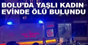 YAŞLI KADIN EVİNDE ÖLÜ BULUNDU