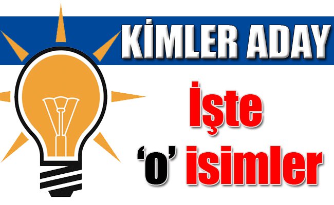 AK PARTİ'DE SÜRPRİZ İSİMLER