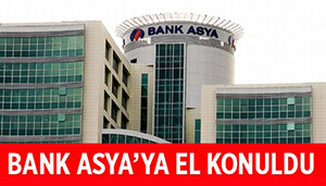 BANK ASYA'NIN YÖNETİMİNE EL KONULDU