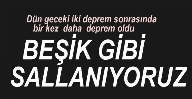 BEŞİK GİBİ SALLANIYORUZ