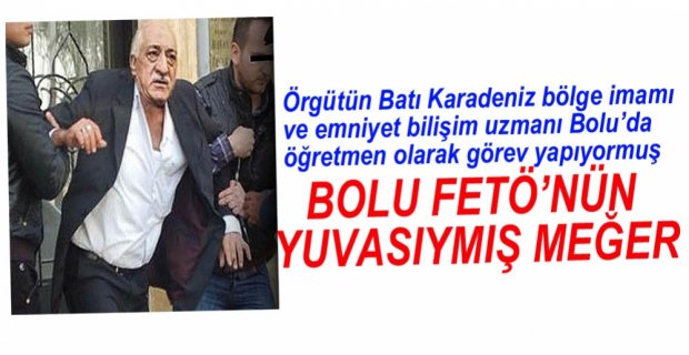 BOLU FETÖ'CÜLERİN YUVASIYMIŞ...