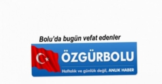 BOLU'DA VEFAT EDENLER, 18 MAYIS ÇARŞAMBA