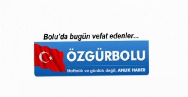 BOLU'DA VEFAT EDENLER, 30 MAYIS PAZARTESİ
