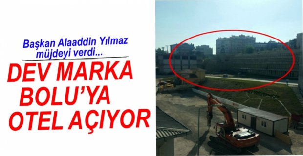 DEV OTEL MARKASI BOLU'YA GELİYOR