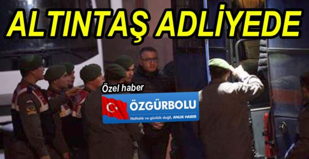 EROL ALTINTAŞ ADLİYEDE...