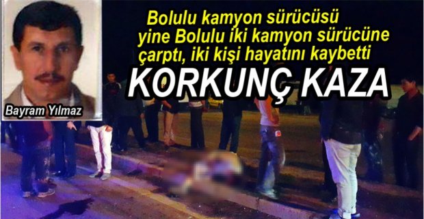 İKİ KAMYON SÜRÜCÜSÜ HAYATINI KAYBETTİ