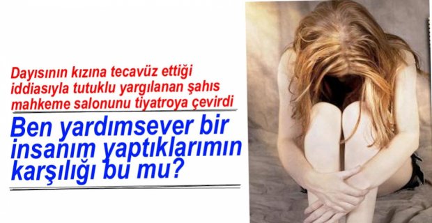 DAYISININ KIZINA TECAVÜZDEN YARGILANIYOR