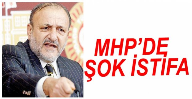 MHP'DE ŞOK İSTİFA...