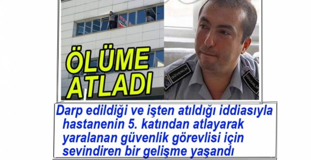 O GÜVENLİK GÖREVLİSİ İÇİN FLAŞ GELİŞME