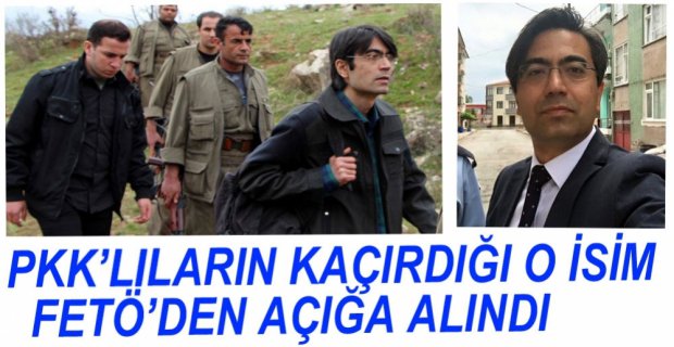 O İSİM FETÖ'DEN AÇIĞA ALINDI