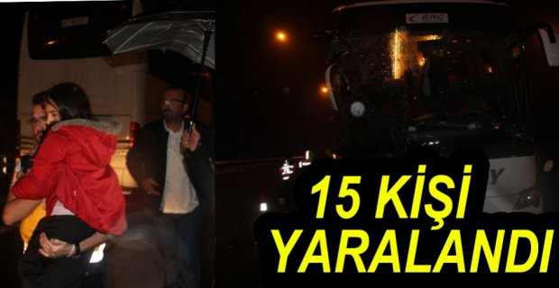 OTOBÜSTE BULUNAN 15 KİŞİ YARALANDI