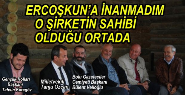 ÖZCAN ERCOŞKUN'A İNANMADI