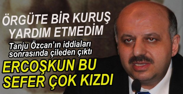 ÖZCAN'IN İDDİALARI ERCOŞKUN'U ÇOK KIZDIRDI