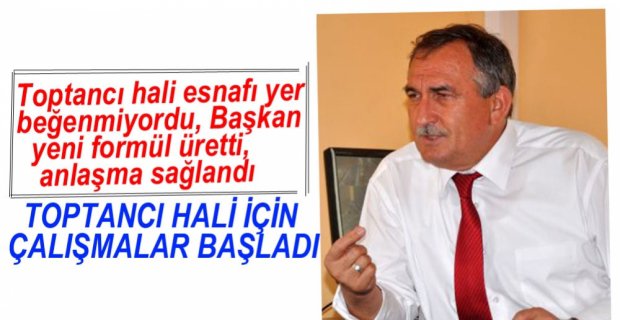 TOPTANCI HALİ İÇİN ÇALIŞMALAR BAŞLADI
