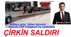 CHP İL BAŞKANI'NA ÇİRKİN SALDIRI