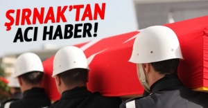 ŞIRNAK'TAN ACI HABER GELDİ