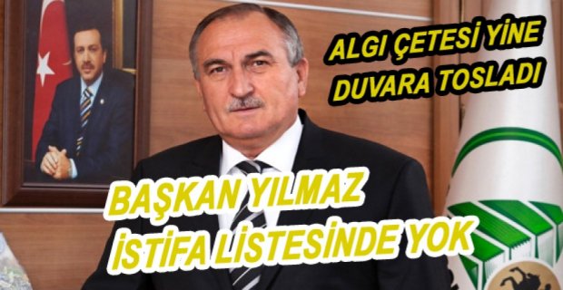 BAŞKAN YILMAZ O LİSTEDE YOK...