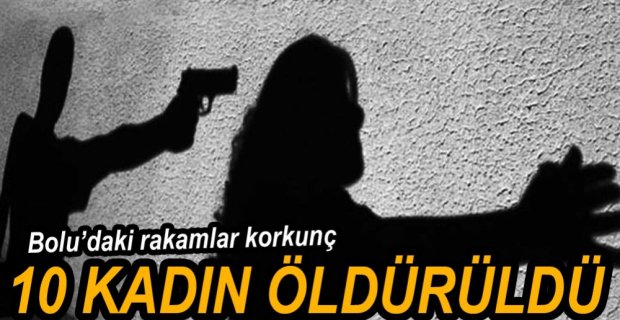 BOLU'DA 10 KADIN ÖLDÜRÜLDÜ