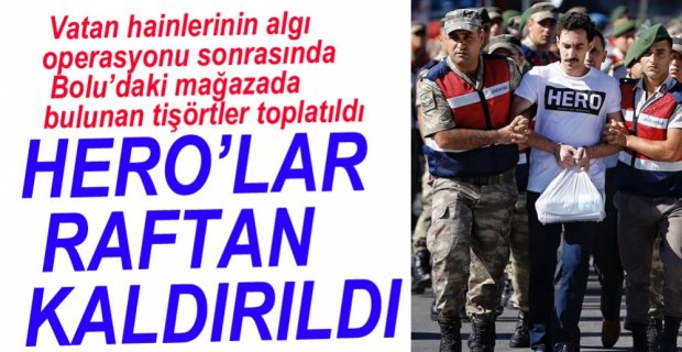 BOLU'DAKİ HERO TİŞÖRTLERİ KALDIRILDI