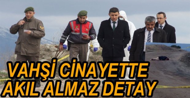 CİNAYETTE AKIL ALMAZ DETAY