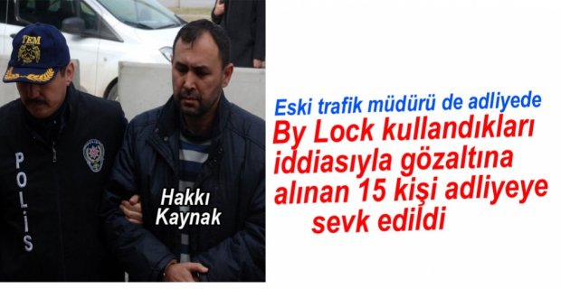 FETÖ OPERASYONUNDA 15 KİŞİ ADLİYEDE