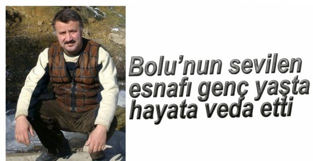 GENÇ YAŞTA HAYATA VEDA ETTİ