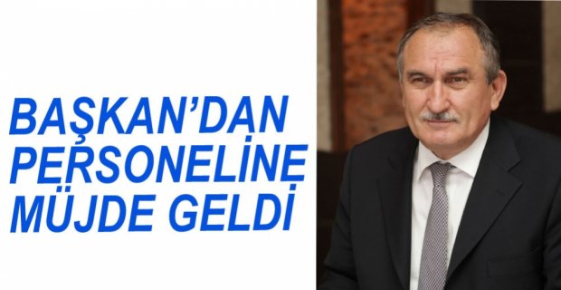 YILMAZ'DAN PERSONELİNE MÜJDE