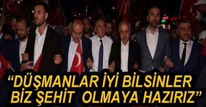 "ŞEHİT VE GAZİ OLMAYA HAZIRIZ"