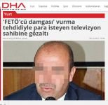 TEHDİT VE ŞANTAJ İDDİALARI ULUSAL BASINDA