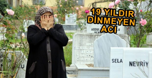 19 YILDA DİNMEYEN ACI...