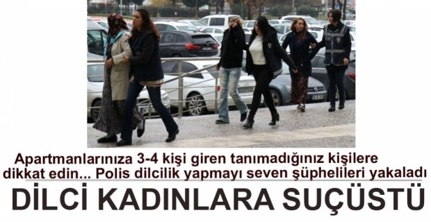 DİLCİ KADINLAR SUÇÜSTÜ YAKALANDI