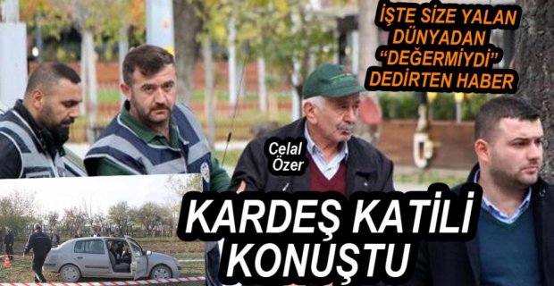 KARDEŞ KATİLİ MAHKEMEDE KENDİNİ SAVUNDU