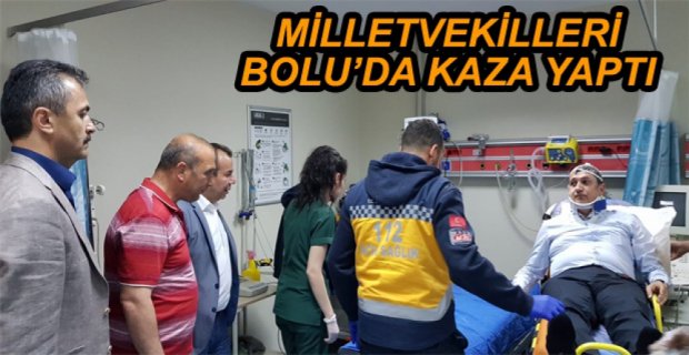 MİLLETVEKİLLERİ BOLU’DA KAZA YAPTI