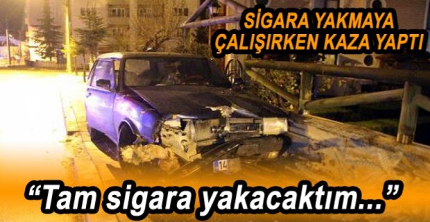 SİGARA İÇEYİM DERKEN AĞACA ÇARPTI