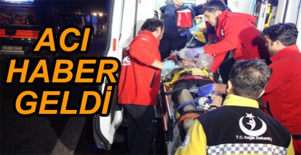 TÜM MÜDAHALELERE RAĞMEN KURTARILAMADI