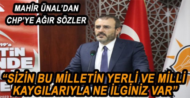 ÜNAL’DAN CHP’YE SERT ELEŞTİRİ